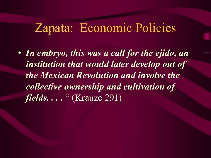 Zapata: Economic Policies • In embryo, this was a call for the ejido, an