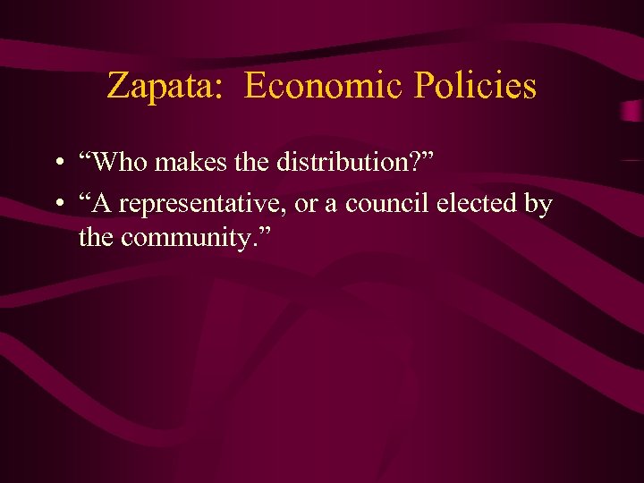 Zapata: Economic Policies • “Who makes the distribution? ” • “A representative, or a