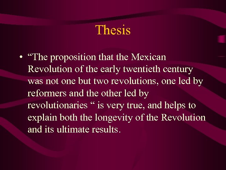 Thesis • “The proposition that the Mexican Revolution of the early twentieth century was