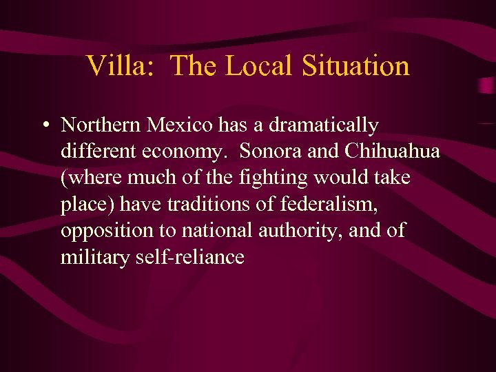 Villa: The Local Situation • Northern Mexico has a dramatically different economy. Sonora and