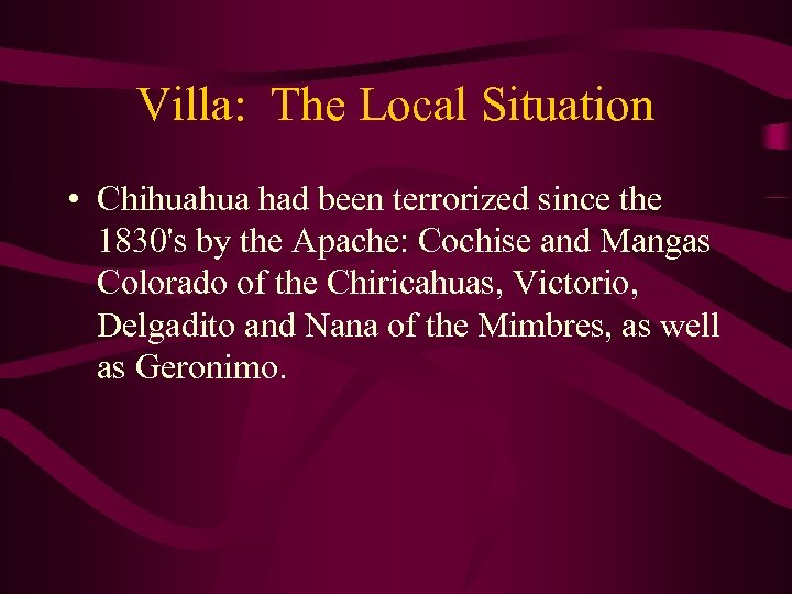 Villa: The Local Situation • Chihuahua had been terrorized since the 1830's by the