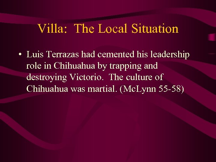 Villa: The Local Situation • Luis Terrazas had cemented his leadership role in Chihuahua