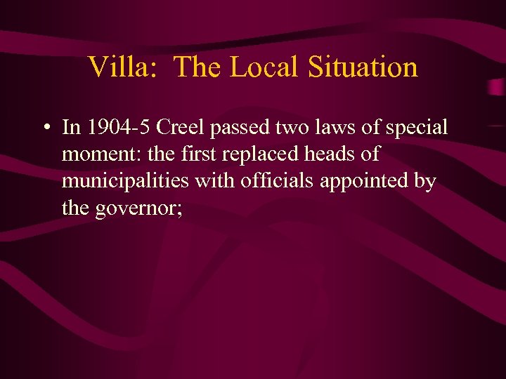 Villa: The Local Situation • In 1904 -5 Creel passed two laws of special