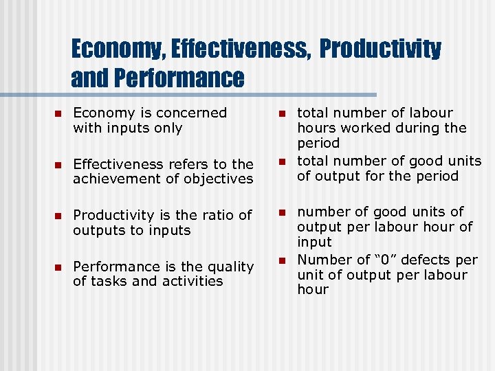 Economy, Effectiveness, Productivity and Performance n Economy is concerned with inputs only n n