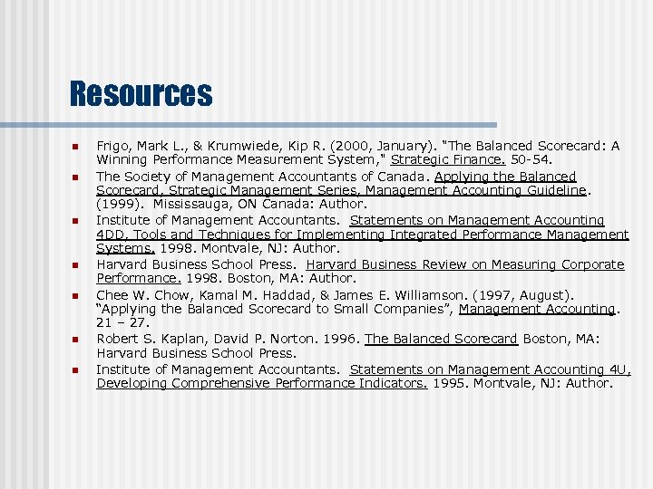 Resources n n n n Frigo, Mark L. , & Krumwiede, Kip R. (2000,