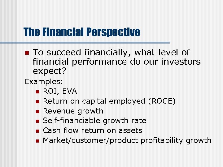 The Financial Perspective n To succeed financially, what level of financial performance do our