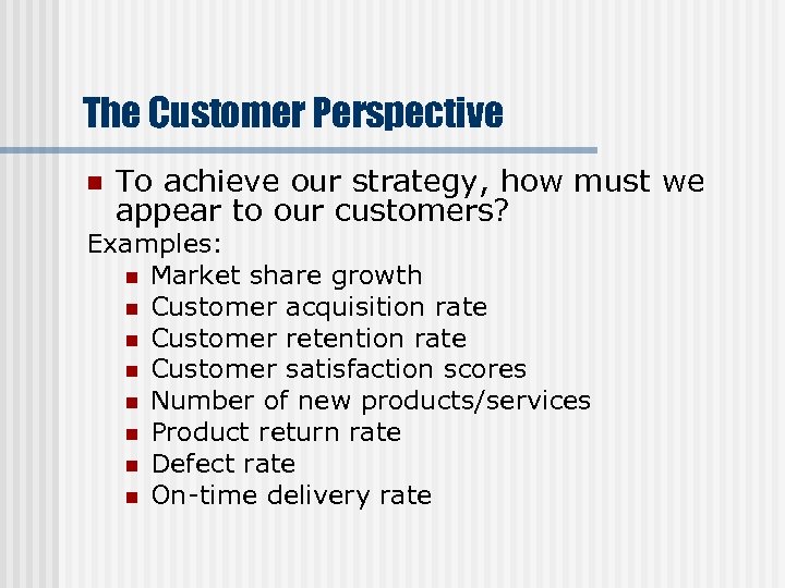 The Customer Perspective n To achieve our strategy, how must we appear to our
