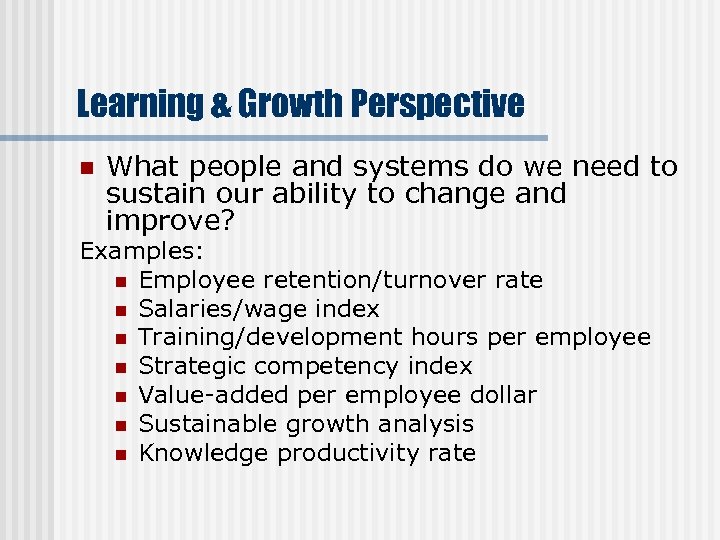 Learning & Growth Perspective n What people and systems do we need to sustain