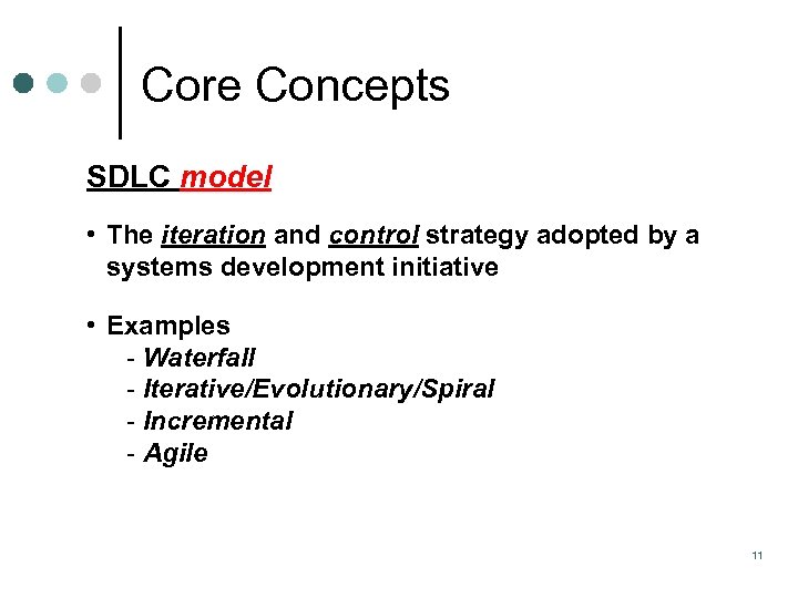 Core Concepts SDLC model • The iteration and control strategy adopted by a systems