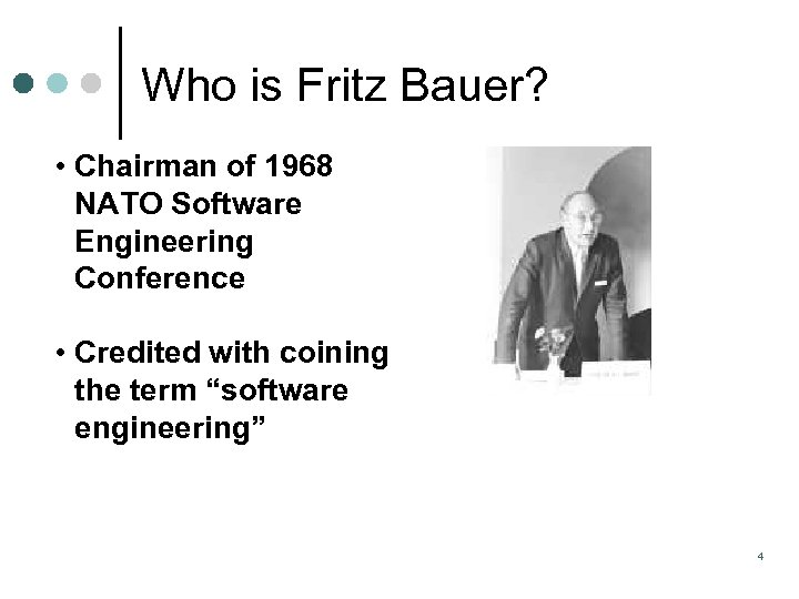 Who is Fritz Bauer? • Chairman of 1968 NATO Software Engineering Conference • Credited