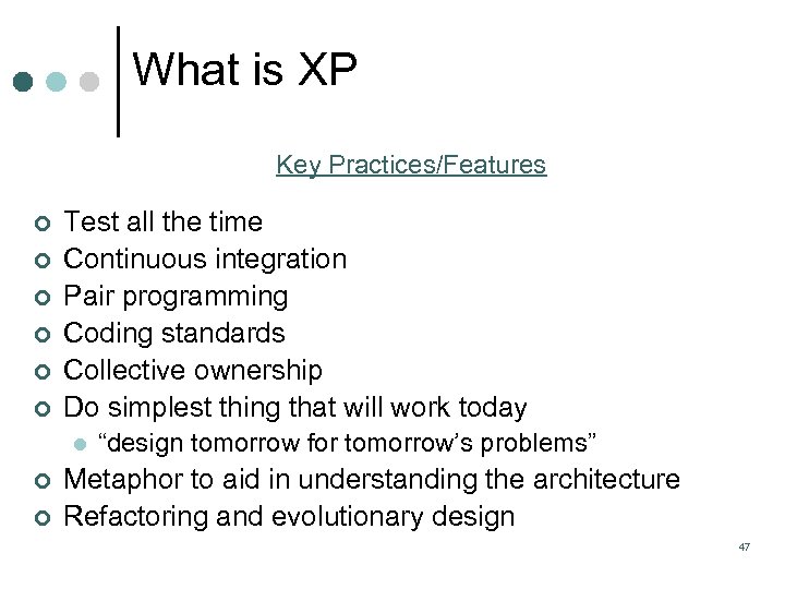 What is XP Key Practices/Features ¢ ¢ ¢ Test all the time Continuous integration