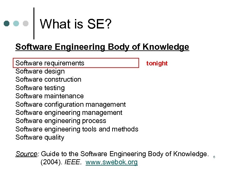 What is SE? Software Engineering Body of Knowledge Software requirements Software design Software construction