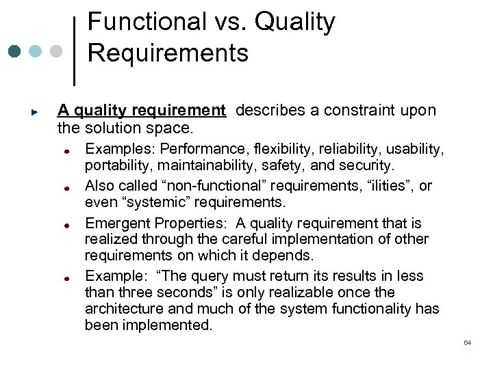 Functional vs. Quality Requirements A quality requirement describes a constraint upon the solution space.