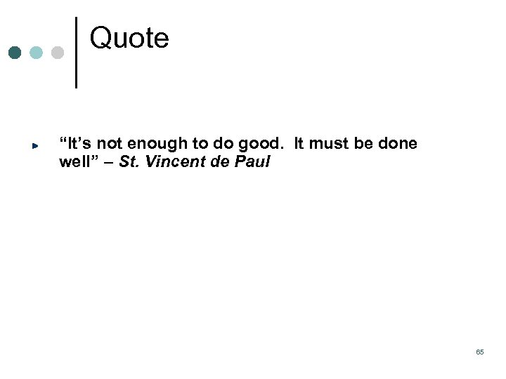 Quote “It’s not enough to do good. It must be done well” – St.