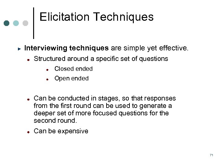 Elicitation Techniques Interviewing techniques are simple yet effective. Structured around a specific set of