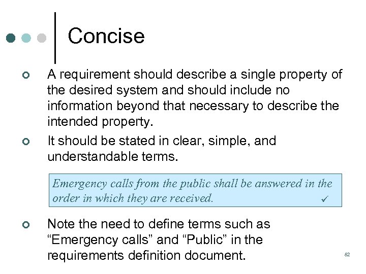 Concise ¢ ¢ A requirement should describe a single property of the desired system