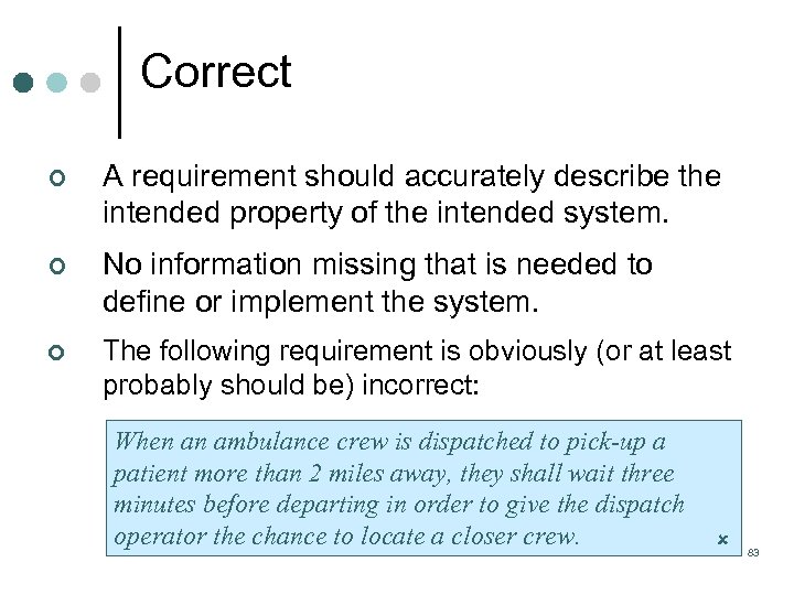 Correct ¢ A requirement should accurately describe the intended property of the intended system.