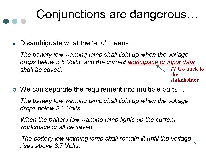Conjunctions are dangerous… Disambiguate what the ‘and’ means… The battery low warning lamp shall