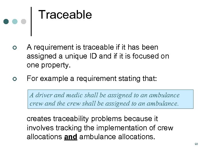 Traceable ¢ A requirement is traceable if it has been assigned a unique ID