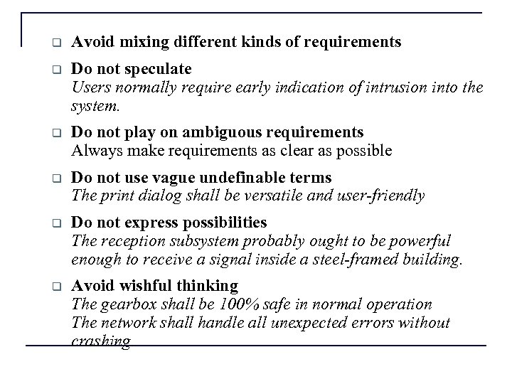q Avoid mixing different kinds of requirements q Do not speculate Users normally require