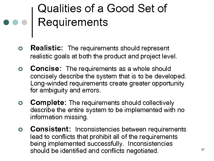 Qualities of a Good Set of Requirements ¢ Realistic: The requirements should represent realistic