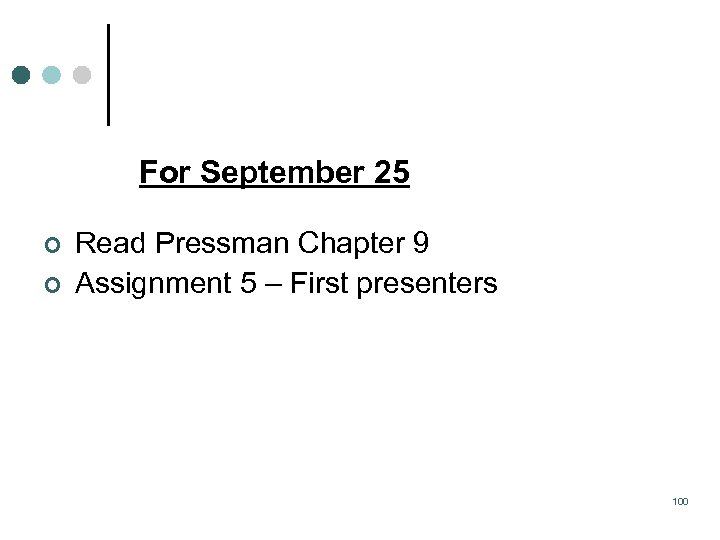 For September 25 ¢ ¢ Read Pressman Chapter 9 Assignment 5 – First presenters