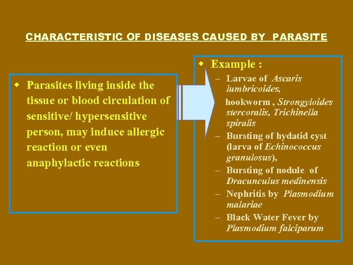 CHARACTERISTIC OF DISEASES CAUSED BY PARASITE w Example : w Parasites living inside the