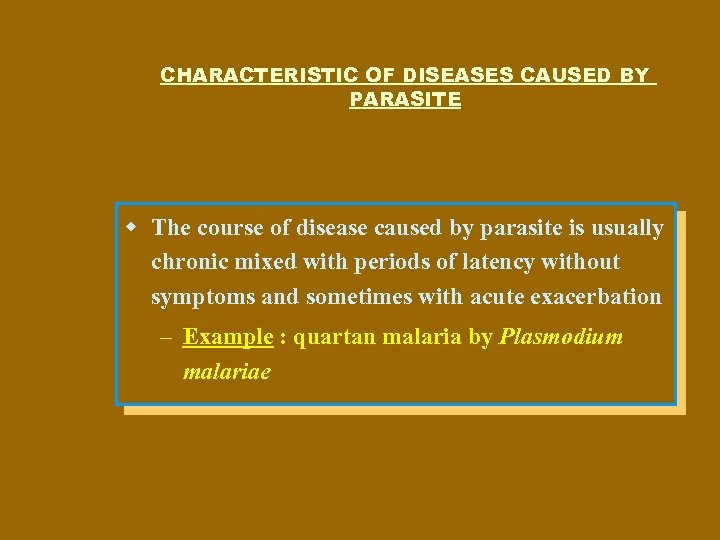 CHARACTERISTIC OF DISEASES CAUSED BY PARASITE w The course of disease caused by parasite