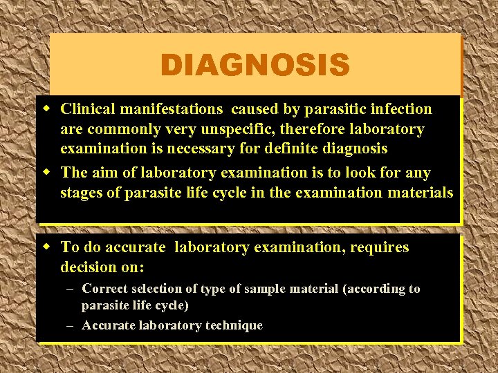 DIAGNOSIS w Clinical manifestations caused by parasitic infection are commonly very unspecific, therefore laboratory