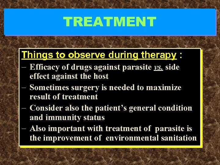 TREATMENT Things to observe during therapy : - Efficacy of drugs against parasite vs.