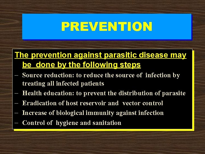 PREVENTION The prevention against parasitic disease may be done by the following steps -