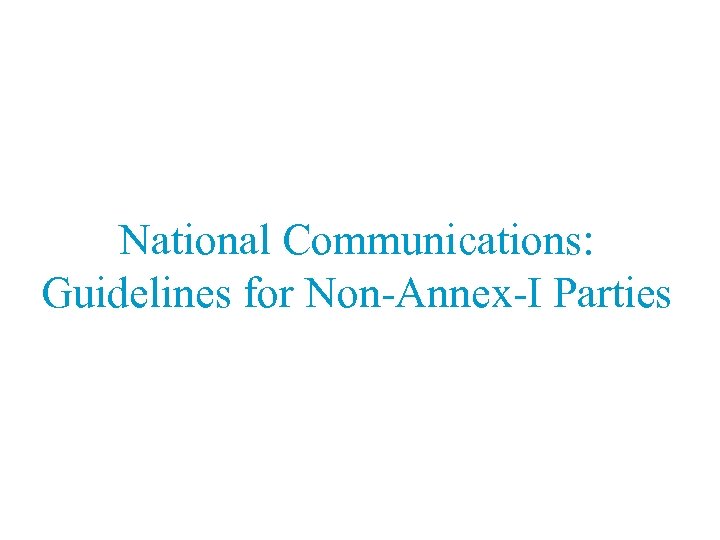 National Communications: Guidelines for Non-Annex-I Parties 