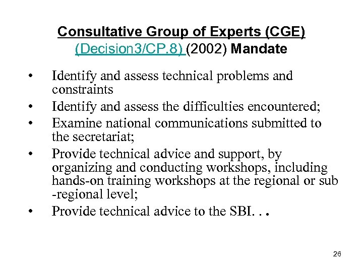 Consultative Group of Experts (CGE) (Decision 3/CP. 8) (2002) Mandate • • • Identify