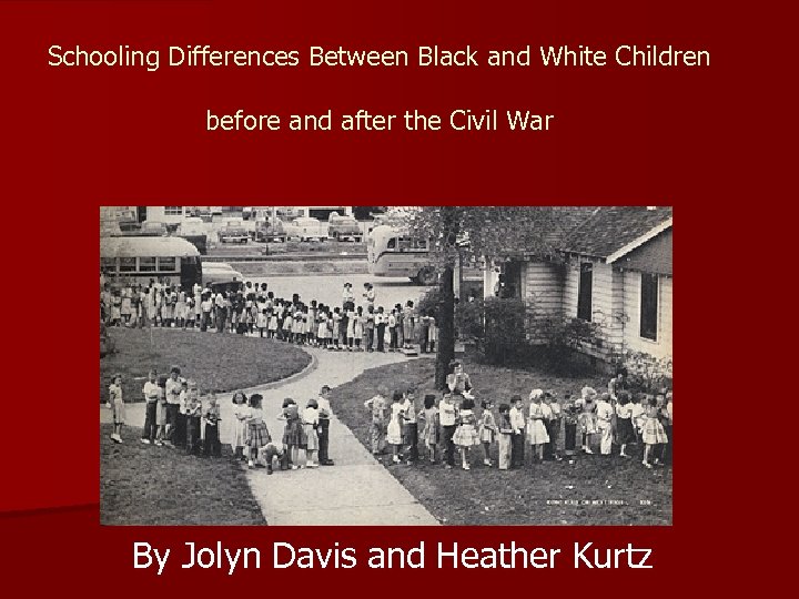 Schooling Differences Between Black and White Children before and after the Civil War By