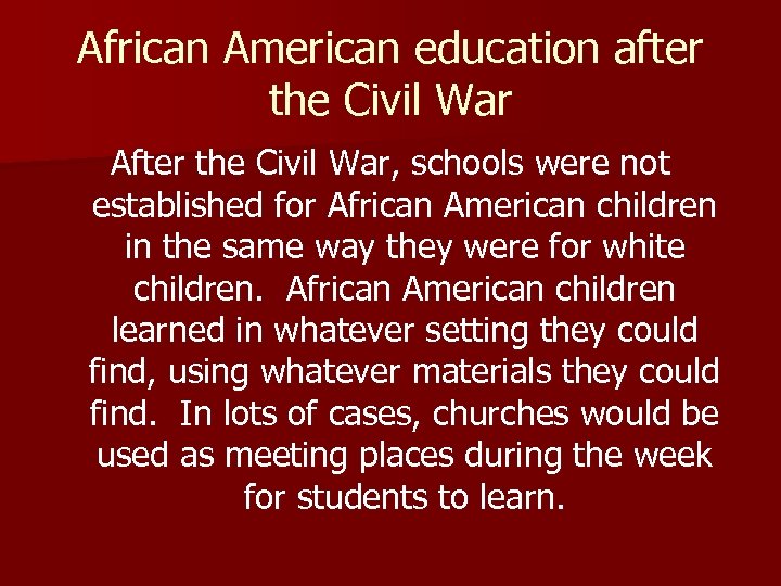 African American education after the Civil War After the Civil War, schools were not