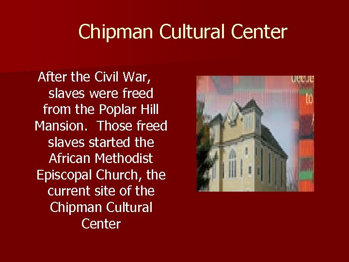 Chipman Cultural Center After the Civil War, slaves were freed from the Poplar Hill