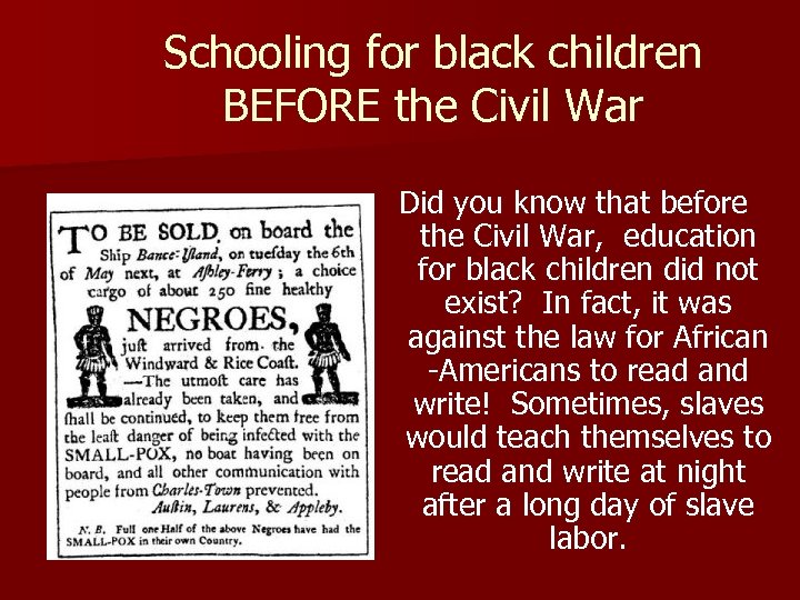Schooling for black children BEFORE the Civil War Did you know that before the