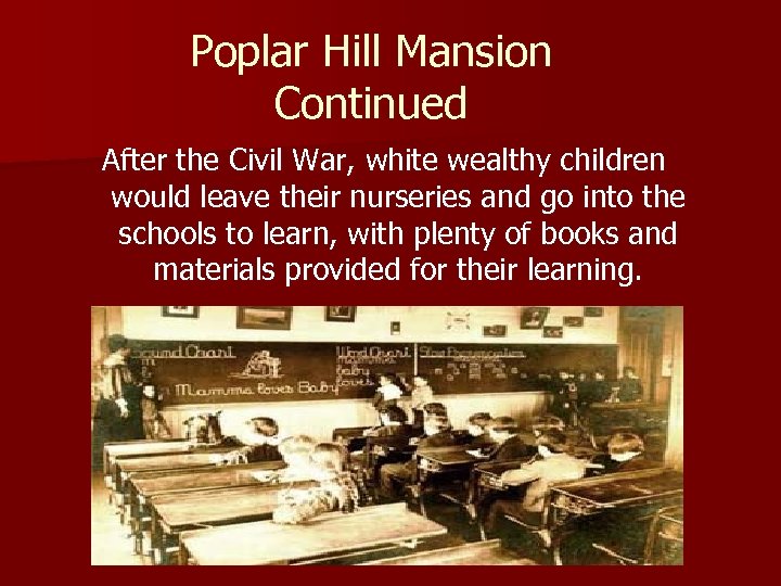 Poplar Hill Mansion Continued After the Civil War, white wealthy children would leave their