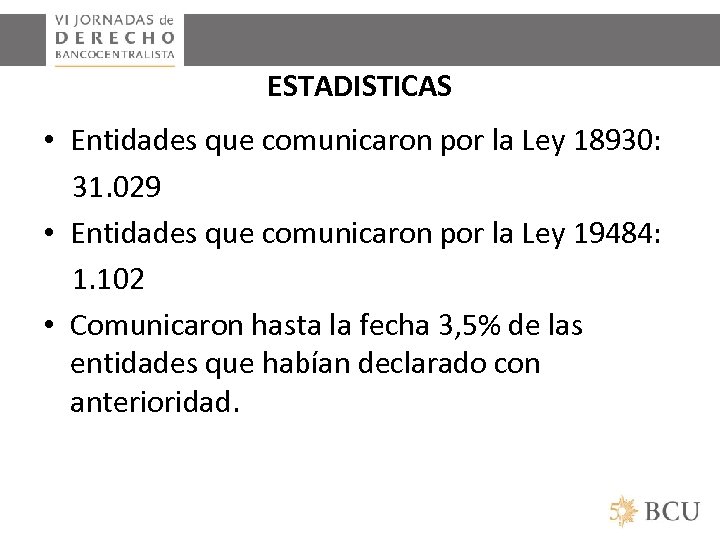 ESTADISTICAS • Entidades que comunicaron por la Ley 18930: 31. 029 • Entidades que