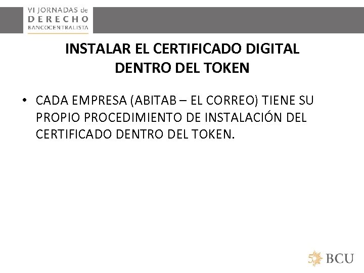 INSTALAR EL CERTIFICADO DIGITAL DENTRO DEL TOKEN • CADA EMPRESA (ABITAB – EL CORREO)