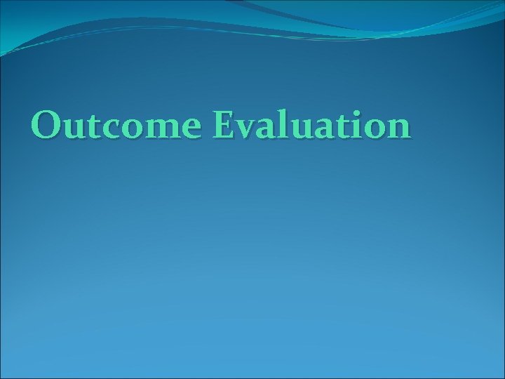 Outcome Evaluation 