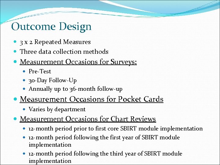 Outcome Design 3 x 2 Repeated Measures Three data collection methods Measurement Occasions for