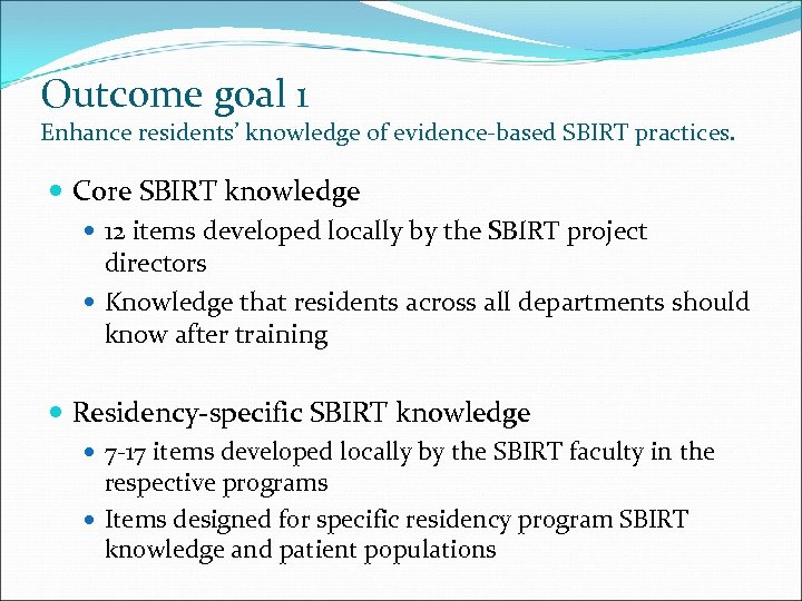 Outcome goal 1 Enhance residents’ knowledge of evidence-based SBIRT practices. Core SBIRT knowledge 12