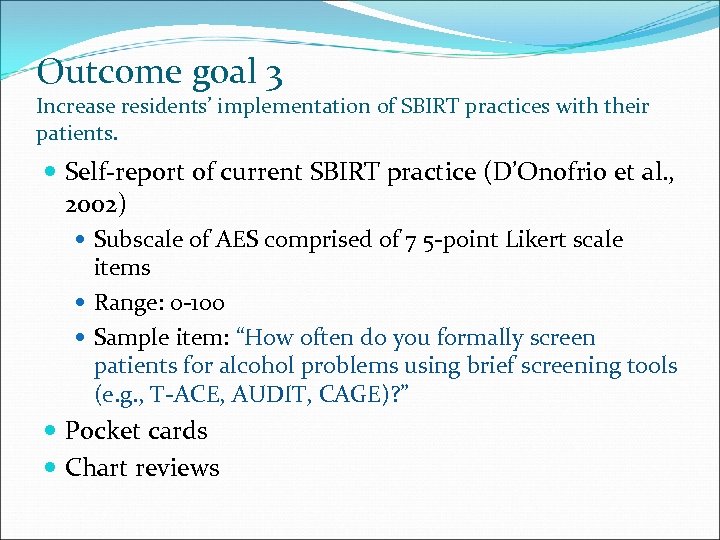 Outcome goal 3 Increase residents’ implementation of SBIRT practices with their patients. Self-report of