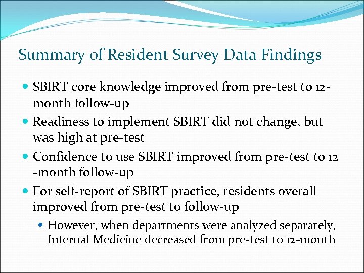 Summary of Resident Survey Data Findings SBIRT core knowledge improved from pre-test to 12