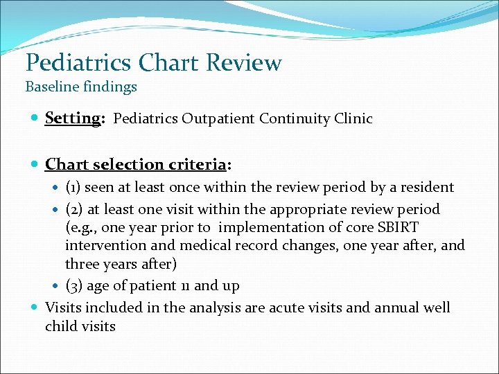 Pediatrics Chart Review Baseline findings Setting: Pediatrics Outpatient Continuity Clinic Chart selection criteria: (1)