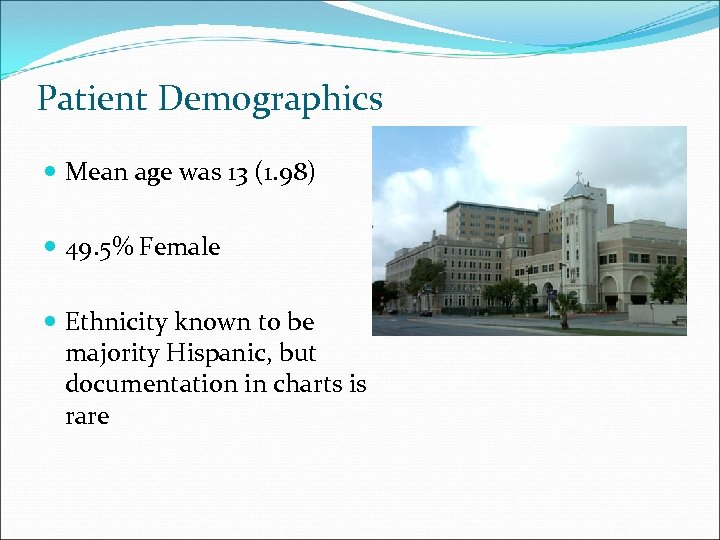 Patient Demographics Mean age was 13 (1. 98) 49. 5% Female Ethnicity known to