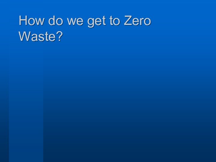 How do we get to Zero Waste? 