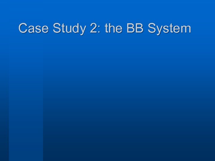 Case Study 2: the BB System 