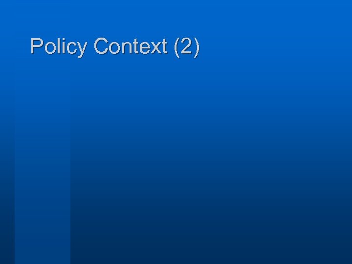 Policy Context (2) 